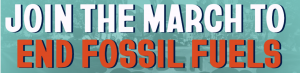 Join the March to End Fossil Fuels.